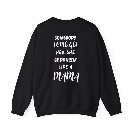 Somebody Come Get Her She Be Dancin' Like A MAMA - Sweatshirt Back Side