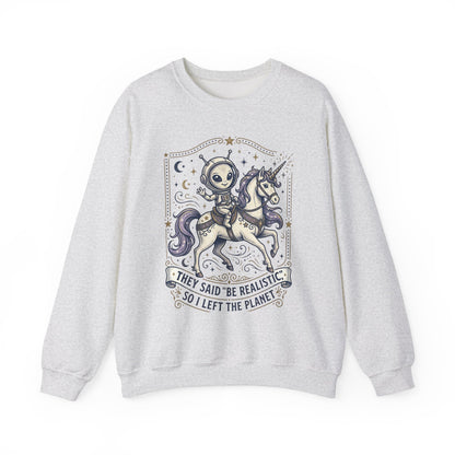 Alien Riding Unicorn Crewneck — “They Said ‘Be Realistic’ So I Left The Planet”
