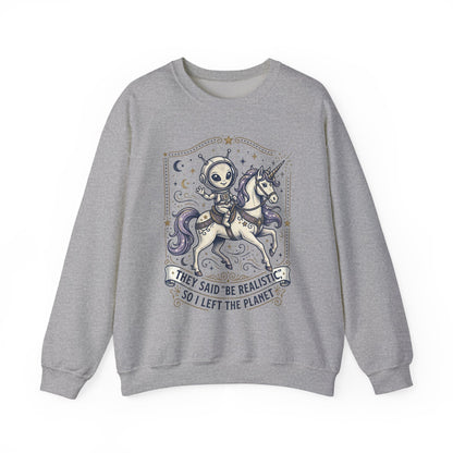 Alien Riding Unicorn Crewneck — “They Said ‘Be Realistic’ So I Left The Planet”